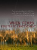 When Fears Frustrate Contentment: Activate the Brain's Ability to Overcome Useless Fears: A Professionally Established Method (eBook, ePUB)