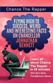 Chance The Rapper (Flying High to Success Weird and Interesting Facts on Chancellor Johnathan Bennett!) (eBook, ePUB)