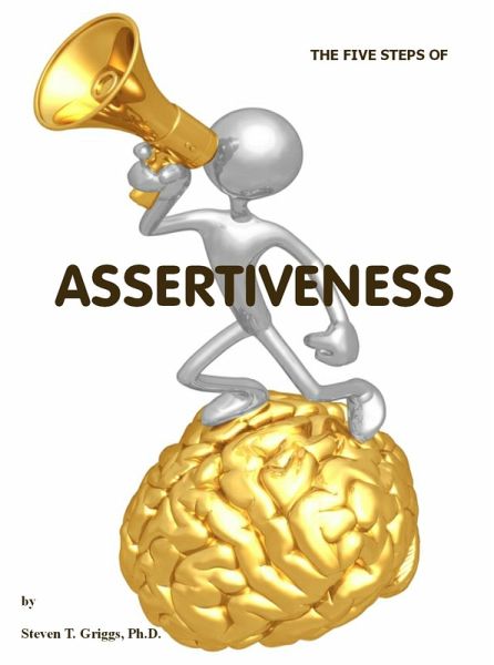 The Five Steps of Assertiveness (+) (eBook, ePUB) The Five Steps of Assertiveness (+) (eBook, ePUB)