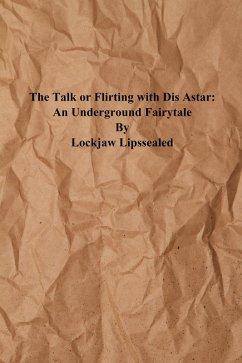 The Talk or Flirting With Dis Astar: An Underground Fairytale (eBook, ePUB) - Lipssealed, Lockjaw