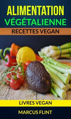 Alimentation végétalienne: Recettes vegan (Livres vegan) (eBook, ePUB) - Flint, Marcus