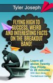 Twenty One Pilots (Flying High to Success Weird and Interesting Facts on the Breakout Band! And Our Star: TYLER JOSEPH) (eBook, ePUB)