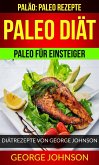 Paleo Diät: Paleo für Einsteiger - Diätrezepte von George Johnson (Paläo: Paleo Rezepte) (eBook, ePUB)