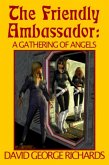 The Friendly Ambassador: A Gathering of Angels (eBook, ePUB) The Friendly Ambassador: A Gathering of Angels (eBook, ePUB)