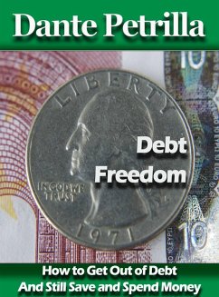 How to Get Out of Debt with Debt Freedom (eBook, ePUB) - Petrilla, Dante