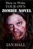 How To Write Your Own Zombie Novel (eBook, ePUB)