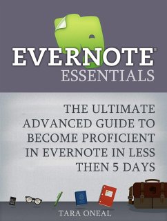 Evernote Essentials: The Ultimate Advanced Guide to Become Proficient in Evernote in less then 5 Days (eBook, ePUB) - Oneal, Tara