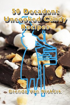 Cover 50 Decadent Uncooked Candy Recipes (50 Decadent Recipes, #4) (eBook, ePUB)