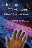Healing from Heaven; A Healer's Guide to the Universe (eBook, ePUB)