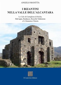 I bizantini nella Valle dell'Alcantara. Le Cube di Castiglione di Sicilia, Malvagna, Randazzo, Roccella Valdemone e S. Domenica Vittoria - Manitta, Angelo