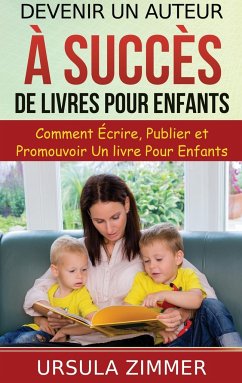 Devenir un auteur à succès de livres pour enfants - Zimmer, Ursula