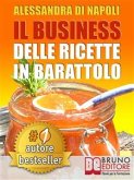 IL BUSINESS DELLE RICETTE IN BARATTOLO. Tecniche di Produzione, Attrezzature e Canali di Vendita Per Realizzare Il Tuo Laboratorio. (eBook, ePUB)