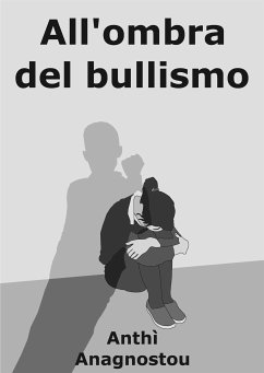 All'Ombra Del Bullismo (eBook, ePUB) - Anagnostou, Anthì