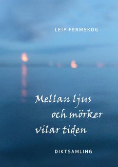 Mellan ljus och mörker vilar tiden - Fermskog, Leif