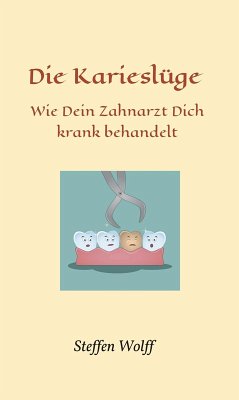 Die Karieslüge (eBook, ePUB) - Wolff, Steffen
