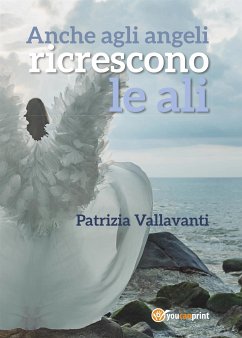 Anche agli angeli ricrescono le ali (eBook, ePUB) - Vallavanti, Patrizia