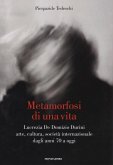 Metamorfosi di una vita. Lucrezia De Domizio Durini. Arte, cultura, società internazionale dagli anni 70 a oggi Metamorfosi di una vita. Lucrezia De Domizio Durini. Arte, cultura, società internazionale dagli anni 70 a oggi