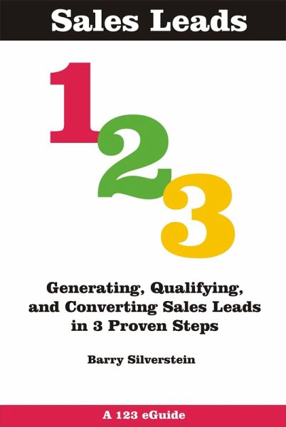 Sales Leads 123: Generating, Qualifying, and Converting Sales Leads in 3 Proven Steps (123 eGuides, #4) (eBook, ePUB) Sales Leads 123: Generating, Qualifying, and Converting Sales Leads in 3 Proven Steps (123 eGuides, #4) (eBook, ePUB)