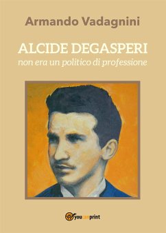 Alcide De Gasperi non era un politico di professione (eBook, ePUB) - Vadagnini, Armando