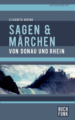 Sagen und Märchen von Donau und Rhein (eBook, ePUB) - Hering, Elisabeth