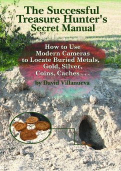 Cover The Successful Treasure Hunter's Secret Manual: How to Use Modern Cameras to Locate Buried Metals, Gold, Silver, Coins, Caches... (eBook, ePUB)