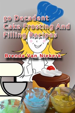 50 Decadent Cake Frosting And Filling Recipes (50 Decadent Recipes, #9) (eBook, ePUB) - Niekerk, Brenda Van