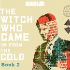 The Witch Who Came In From The Cold: Book 2 (eBook, ePUB)