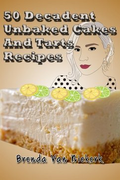 Cover 50 Decadent Unbaked Cakes And Tarts Recipes (50 Decadent Recipes, #14) (eBook, ePUB)