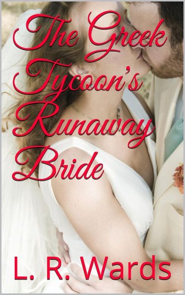 The Greek Tycoon's Runaway Bride (Billionaire's Desire, #2) (eBook, ePUB) The Greek Tycoon's Runaway Bride (Billionaire's Desire, #2) (eBook, ePUB)