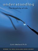 Understanding, the Simplicity of Life (eBook, ePUB) Understanding, the Simplicity of Life (eBook, ePUB)