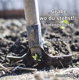 "Grabe, wo du stehst!" "Grabe, wo du stehst!"
