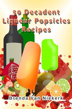 Cover 50 Decadent Liqueur Popsicles Recipes (50 Decadent Recipes, #12) (eBook, ePUB)