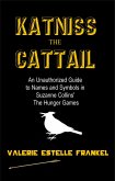 Katniss the Cattail: An Unauthorized Guide to Names and Symbols in Suzanne Collins' The Hunger Games (eBook, ePUB)