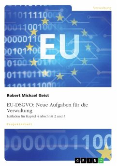 EU-DSGVO: Neue Aufgaben für die Verwaltung. Leitfaden für Kapitel 4 Abschnitt 2 und 3 - Geist, Robert Michael