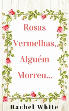 Rosas Vermelhas, Alguém Morreu... (eBook, ePUB) - White, Rachel