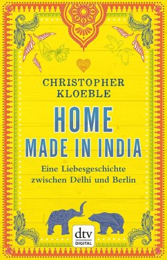 Home made in India (eBook, ePUB) - Kloeble, Christopher