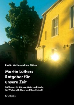 Das für die Haushaltung Nötige. Martin Luthers Ratgeber für unsere Zeit - Schlüter, Bernd