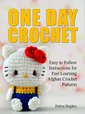 One Day Crochet: Easy to Follow Instructions for Fast Learning Afghan Crochet Patterns (eBook, ePUB)