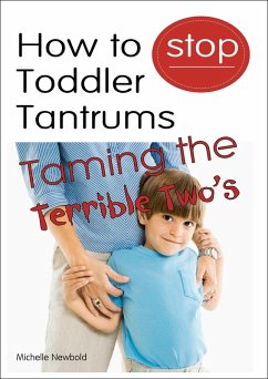 How To Stop Toddler Tantrums: Taming The Terrible Two's (eBook, ePUB) - Newbold, Michelle