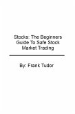 Stocks: The Beginners Guide To Safe Stock Market Trading (eBook, ePUB)