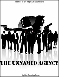 The Unnamed Agency (Magic On Earth - If Magic Did Exist, #7) (eBook, ePUB) - Deckman, Matt