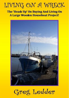 Living On a Wreck - Buying and Living On a Large Wooden Houseboat Project (Andromeda, #1) (eBook, ePUB) - Ledder, Greg