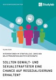 Sollten Gewalt- und Sexualstraftäter eine Chance auf Resozialisierung erhalten? (eBook, PDF)