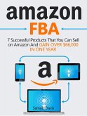 Amazon FBA: 7 Successful Products That You Can Sell on Amazon And Gain Over $66,000 in One Year (eBook, ePUB)