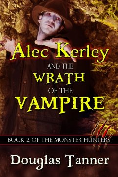 Alec Kerley and the Wrath of the Vampire (Alec Kerley and the Monster Hunters, #2) (eBook, ePUB) - Tanner, Douglas