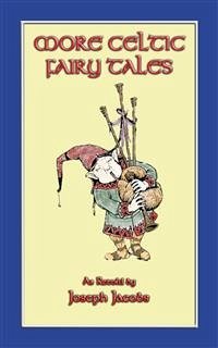 MORE CELTIC FAIRY TALES - 20 Celtic Children's Stories from the land of Erin (eBook, ePUB) - E. Mouse, Anon; and retold by Joseph Jacobs, Compiled; by John D. Batten, Illustrated