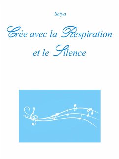 Crée avec la Respiration et le Silence (eBook, PDF) - Satya