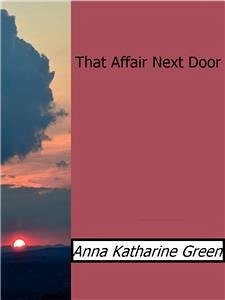 That Affair Next Door (eBook, ePUB) - Katharine Green, Anna