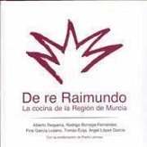 De re Raimundo : la cocina de la Región de Murcia