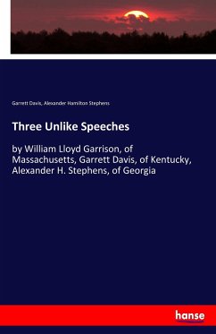 Three Unlike Speeches - Davis, Garrett;Stephens, Alexander Hamilton